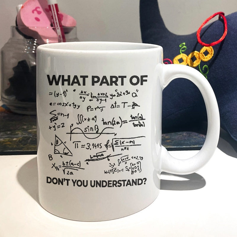 Tailorly White Ceramic 11 oz Mug - What Part Of Dont You Understand Hand Drawn Mathematical Formulas Equations And Geometric Scientific Diagrams Mug
