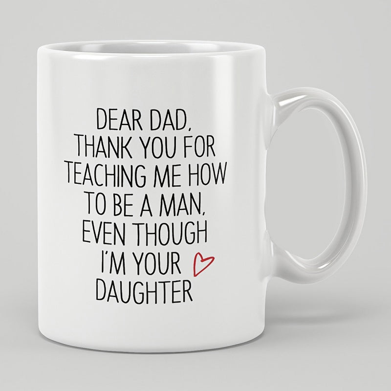Tailorly White Ceramic 11 oz Mug - Dear Dad Thank You For Teaching Me How To Be A Man Even Though Im Your Daughter Minimalist Red Heart Set On A Clean Mug