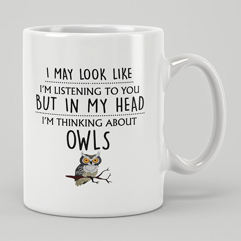 Tailorly White Ceramic 11 oz Mug - I May Look Like I'm Listening To You But In My Head I'm Thinking About Owls Wise Bird Perched On A Minimalist Bare Tree Branch
