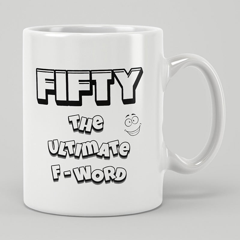 Tailorly White Ceramic 11 oz Mug - Fifty The Ultimate F Word Bold Black Outlined Lettering Featuring A Simple Cartoon Happy Smiling Face