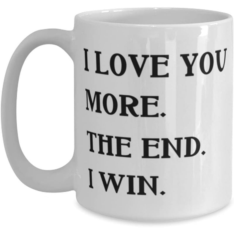 Tailorly White Ceramic 11 oz Mug - I Love You More The End I Win Classic White Ceramic Material Featuring Bold Black Minimalist Serif Lettering Mug