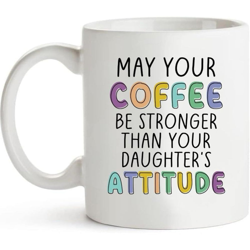 Tailorly White Ceramic 11 oz Mug - May Your Coffee Be Stronger Than Your Daughters Attitude Minimalist White Ceramic Kitchenware With Vibrant Playful Artistic