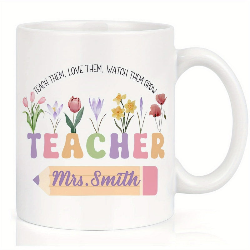 Tailorly White Ceramic 11 oz Mug - Teach Them Love Them Watch Them Grow Teacher Mrs Smith Colorful Garden Flowers Blooming Over Pencil Illustration Mug