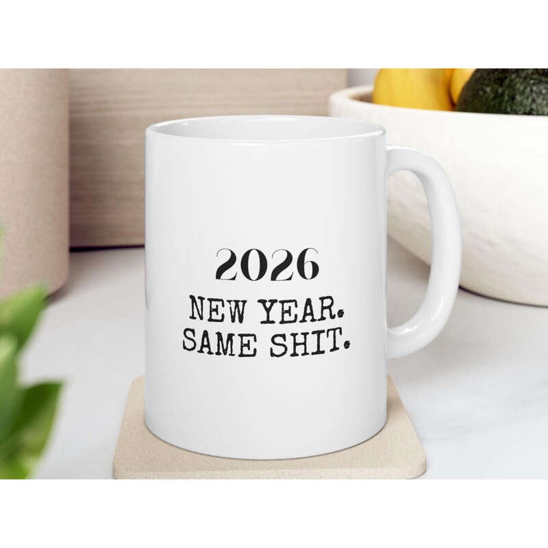 Tailorly White Ceramic 11 oz Mug - 2026 New Year Same Shit Minimalist White Ceramic With Bold Black Decorative Typography Mug