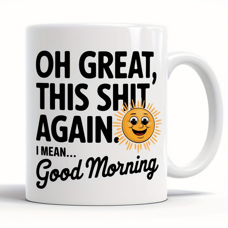 Tailorly White Ceramic 11 oz Mug - Oh Great This Shit Again I Mean Good Morning Smiling Vintage Style Sun Shining Among Bright Rays Sun