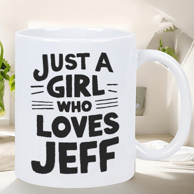 Tailorly White Ceramic 11 oz Mug - Just A Girl Who Loves Jeff Bold Minimalist Black Lettering On A Smooth Clean Mug