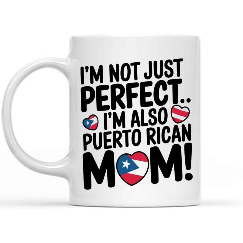 Tailorly White Ceramic 11 oz Mug - Im Not Just Perfect Im Also Puerto Rican Mom Heart Shapes With Puerto Rican Flag Pattern Scattered Among Bold Typography Mug