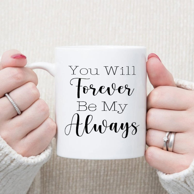 Tailorly White Ceramic 11 oz Mug - You Will Forever Be My Always Hands Holding White Ceramic Vessel With Black Typography Lettering Classic Mug
