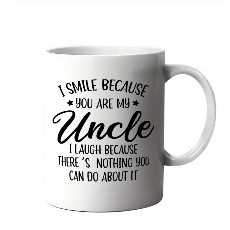 Tailorly White Ceramic 11 oz Mug - I Smile Because You Are My Uncle I Laugh Because Theres Nothing You Can Do About It Minimalist Featuring Bold Black Script And