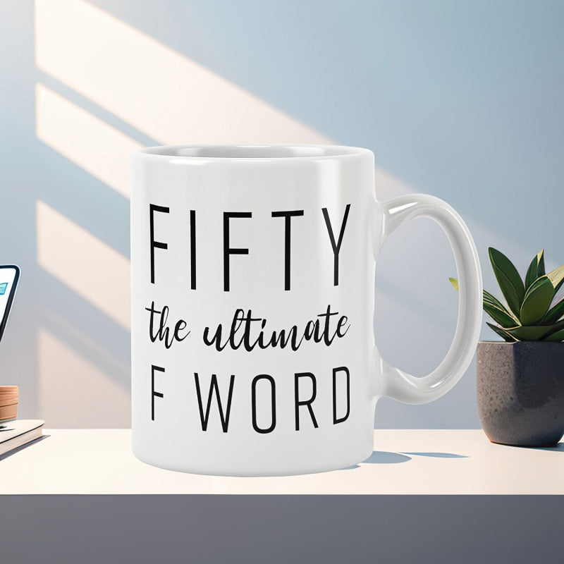 Tailorly White Ceramic 11 oz Mug - Fifty The Ultimate F Word Sleek Minimalist Displaying Bold Black Typography Mug