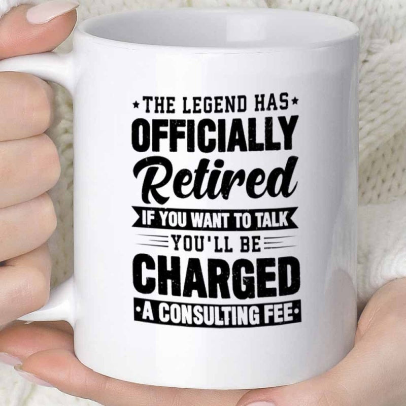 Tailorly White Ceramic 11 oz Mug - The Legend Has Officially Retired If You Want To Talk Youll Be Charged A Consulting Fee Minimalist White Ceramic Vessel