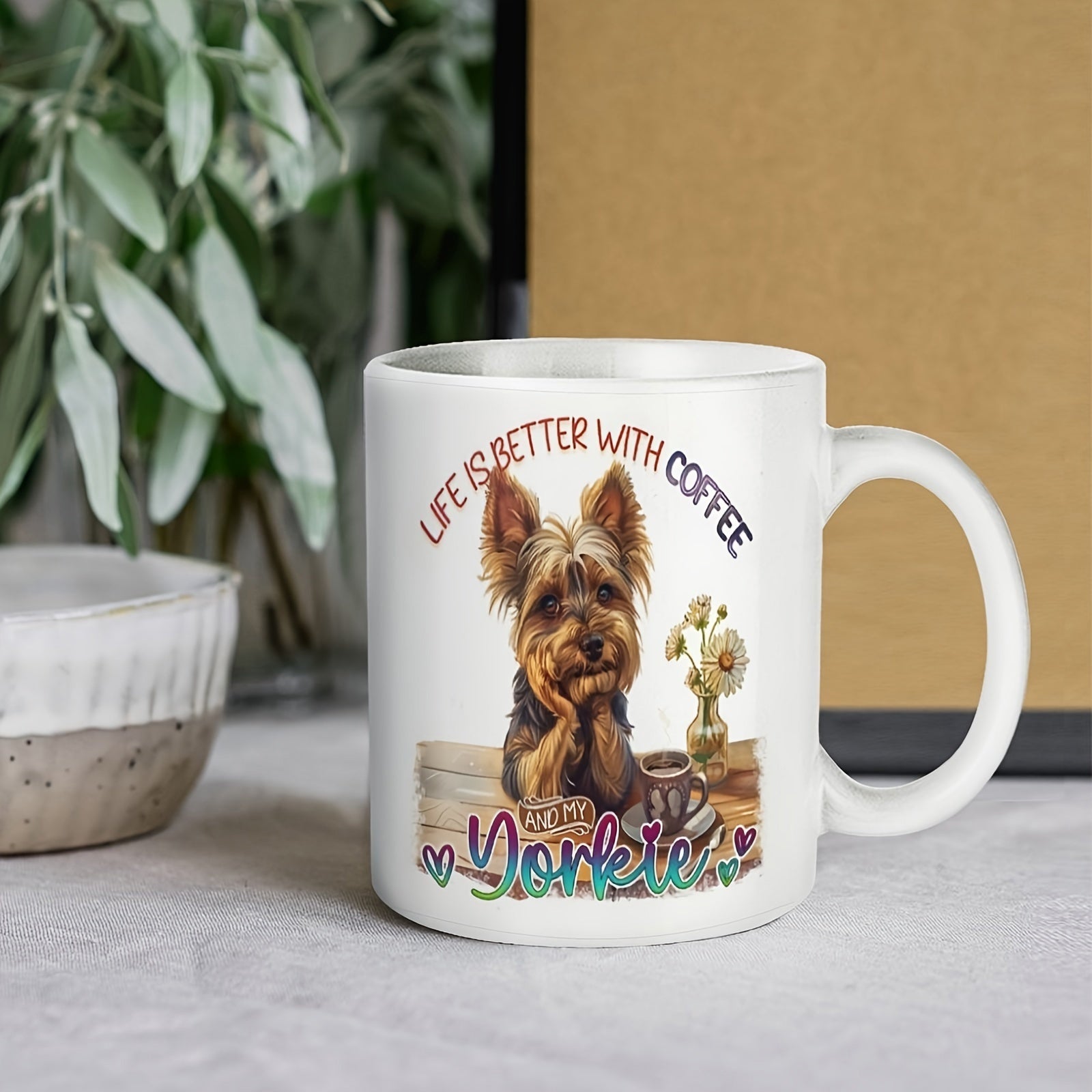 Tailorly White Ceramic 11 oz Mug - Life Is Better With Coffee I Love My Yorkie Adorable Yorkshire Terrier Sitting Behind Table With Mug And Flowers Yorkie