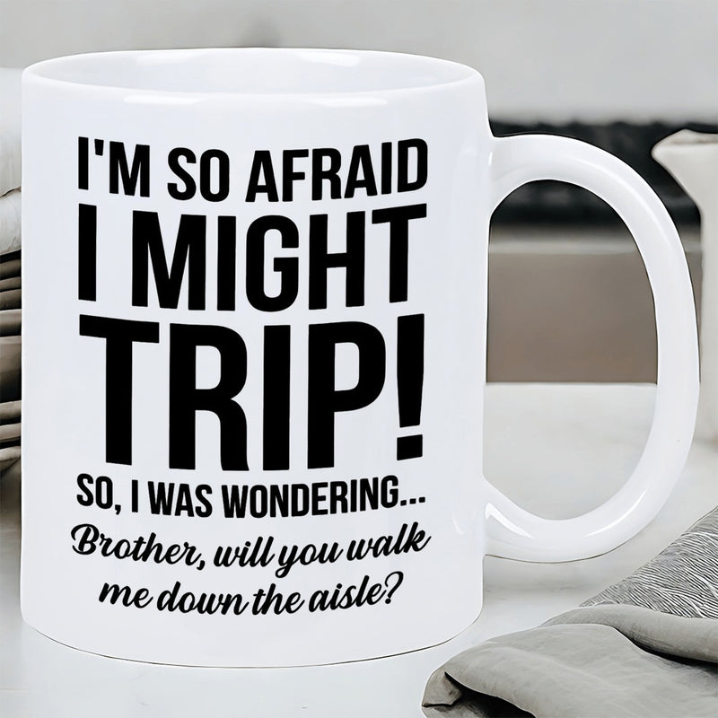 Tailorly White Ceramic 11 oz Mug - Im So Afraid I Might Trip So I Was Wondering Brother Will You Walk Me Down The Aisle Minimalist White Ceramic Vessel Featuring