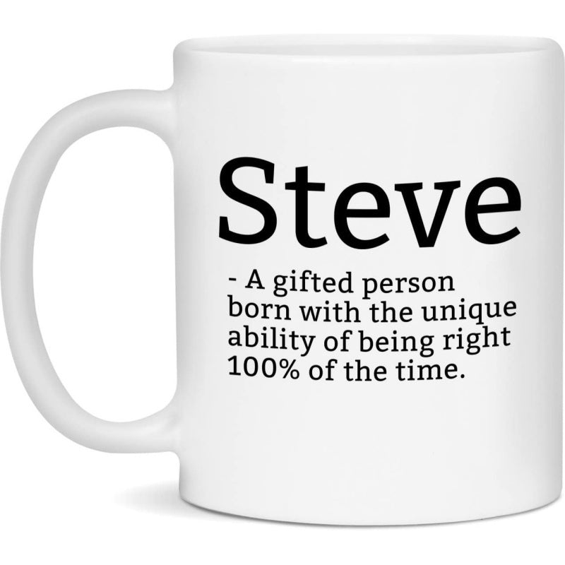 Tailorly White Ceramic 11 oz Mug - Steve A Gifted Person Born With The Unique Ability Of Being Right One Hundred Percent Of The Time Plain White Ceramic Drinking