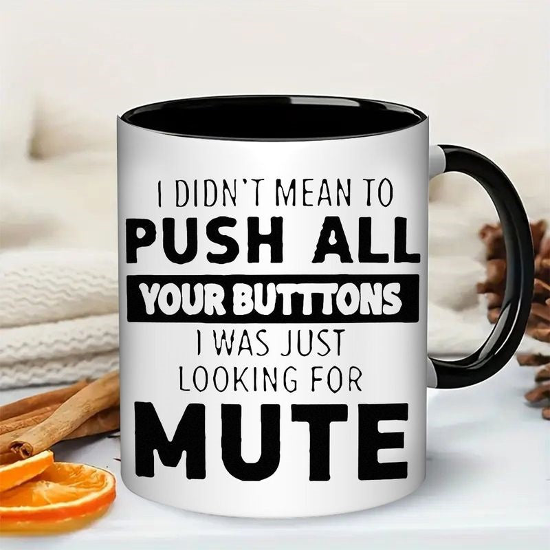 Tailorly Black Accent 11 oz Mug - funny sarcastic text "i didnt mean to push all your buttons" with mute button icon
