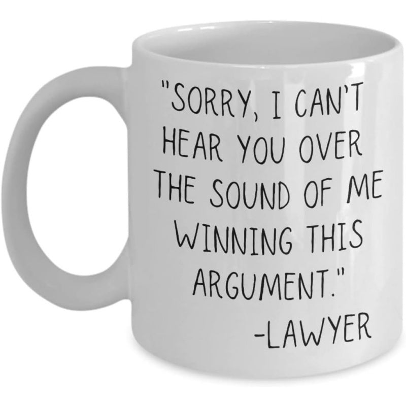 Tailorly White Ceramic 11 oz Mug - Sorry I Can't Hear You Over The Sound Of Me Winning This Argument Lawyer Minimalist White Ceramic Vessel Featuring Printed