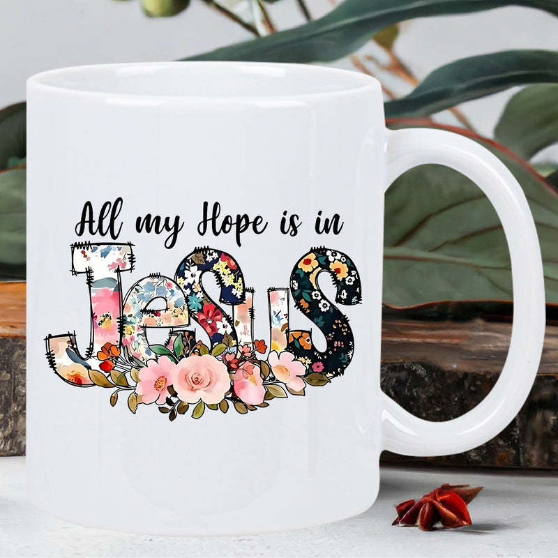 Tailorly White Ceramic 11 oz Mug - All My Hope Is In Jesus Elegant Floral Pattern Inside Artistic Letters With Blooming Pink Roses Base Mug