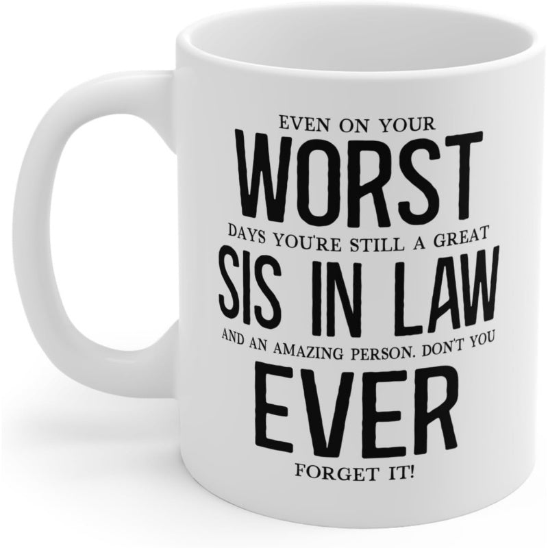 Tailorly White Ceramic 11 oz Mug - Even On Your Worst Days Youre Still A Great Sis In Law And An Amazing Person Dont You Ever Forget It Bold Minimalist Black
