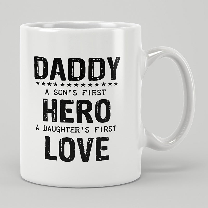 Tailorly White Ceramic 11 oz Mug - Daddy A Son's First Hero A Daughter's First Love Minimalist Black Distressed Typography Printed Upon A Sleek Ceramic Surface Mug