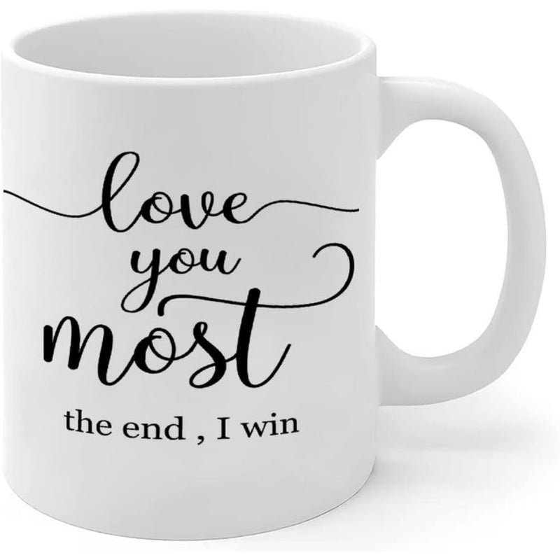 Tailorly White Ceramic 11 oz Mug - Love You Most The End I Win Elegant Script Lettering With Decorative Swashes On Minimalist Surface Mug