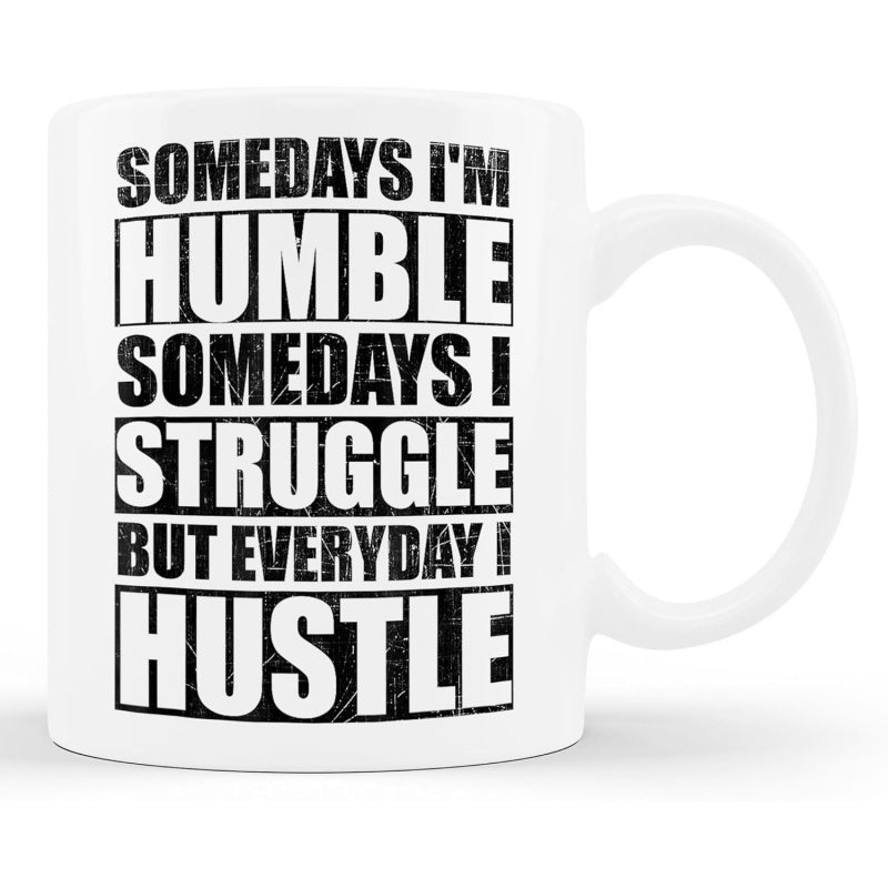 Tailorly White Ceramic 11 oz Mug - Somedays Im Humble Somedays I Struggle But Everyday I Hustle Distressed Black Bold Typography Printed On A Clean