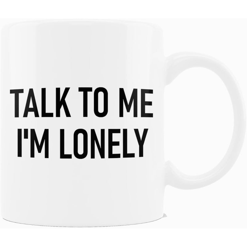 Tailorly White Ceramic 11 oz Mug - Talk To Me I'm Lonely Simple Minimalist Ceramic Vessel Featuring Clean Black Typography Mug