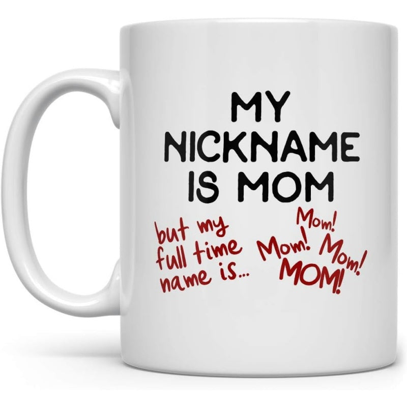 Tailorly White Ceramic 11 oz Mug - My Nickname Is Mom But My Full Time Name Is Mom Mom Mom Mom Simple Black And Red Typography Featuring Humorous Motherhood Quotes