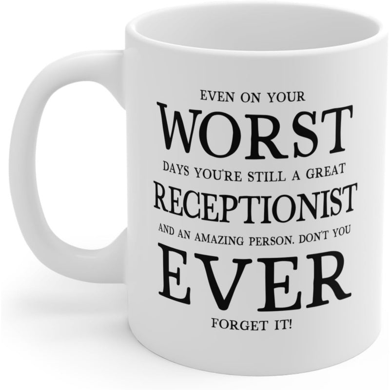 Tailorly White Ceramic 11 oz Mug - Even On Your Worst Days Youre Still A Great Receptionist And An Amazing Person Dont You Ever Forget It Minimalist Typography