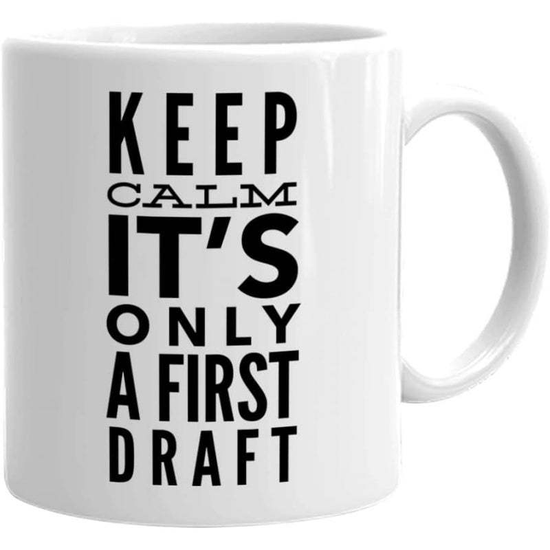 Tailorly White Ceramic 11 oz Mug - Keep Calm Its Only A First Draft Simple Bold Black Typographic Letters Centered On Plain Surface Mug