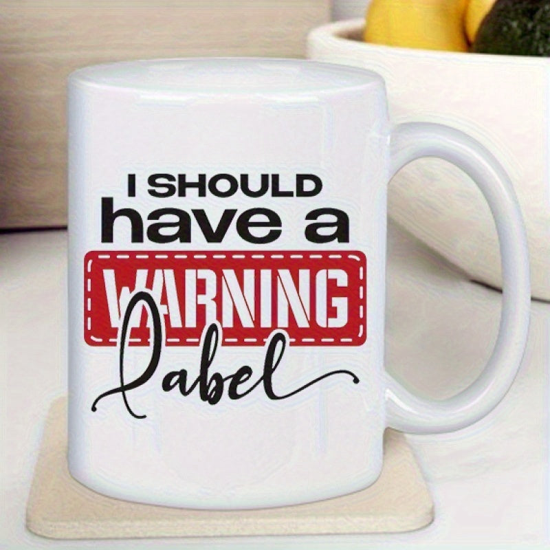 Tailorly White Ceramic 11 oz Mug - I Should Have A Warning Label Humorous Bold Typography Design With Red Graphic Warning Label
