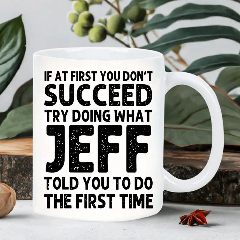 Tailorly White Ceramic 11 oz Mug - If At First You Don't Succeed Try Doing What Jeff Told You To Do The First Time Minimalist Featuring Bold Distressed Texture