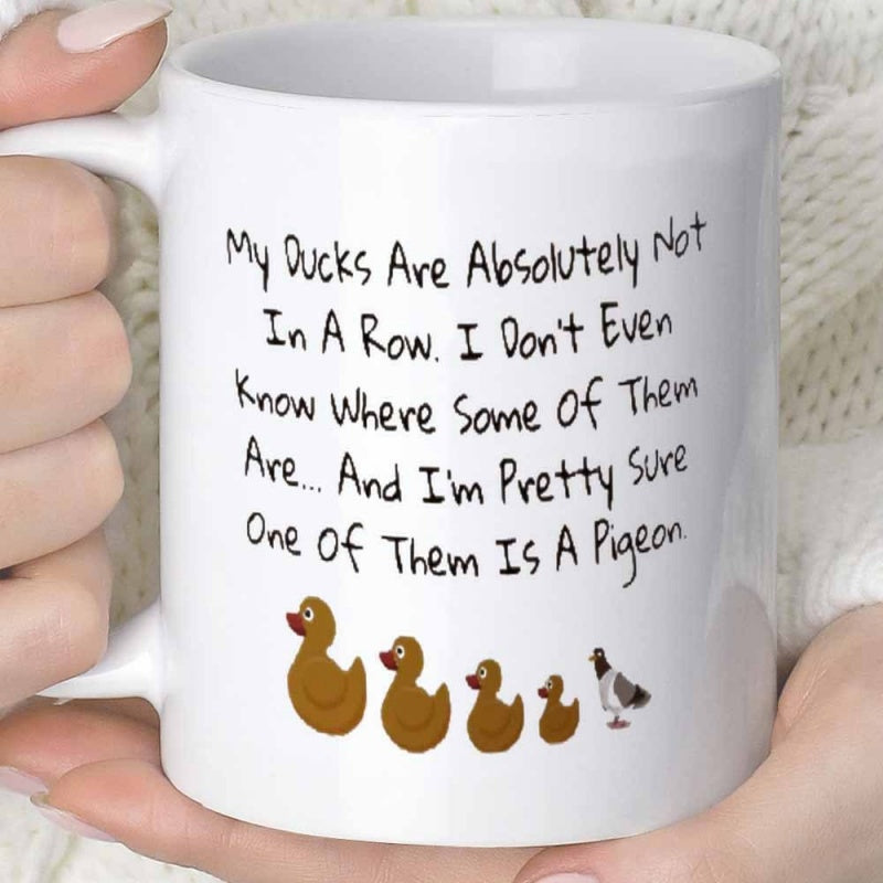 Tailorly White Ceramic 11 oz Mug - My Ducks Are Absolutely Not In A Row I Don't Even Know Where Some Of Them Are And I'm Pretty Sure One Of Them Is A Pigeon Small
