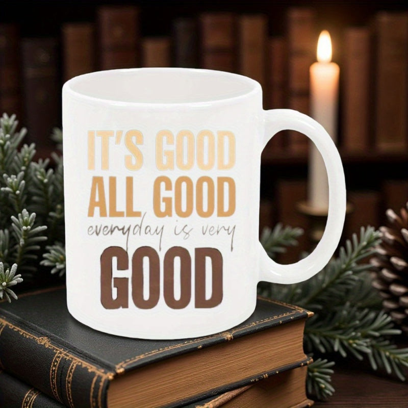 Tailorly White Ceramic 11 oz Mug - Its Good All Good Everyday Is Very Good Pure Featuring Warm Brown Tones Minimalist Handle Mug
