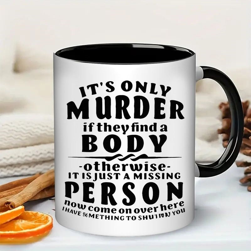 Tailorly Black Accent 11 oz Mug - its only murder if find a body funny novelty text