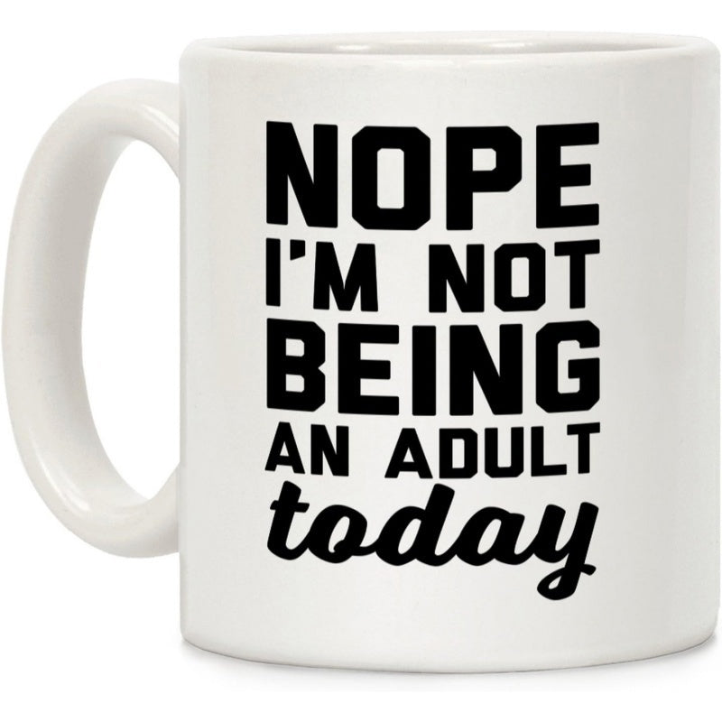 Tailorly White Ceramic 11 oz Mug - Nope Im Not Being An Adult Today Minimalist White Ceramic Cylinder With Large Handle And Bold Typography Mug