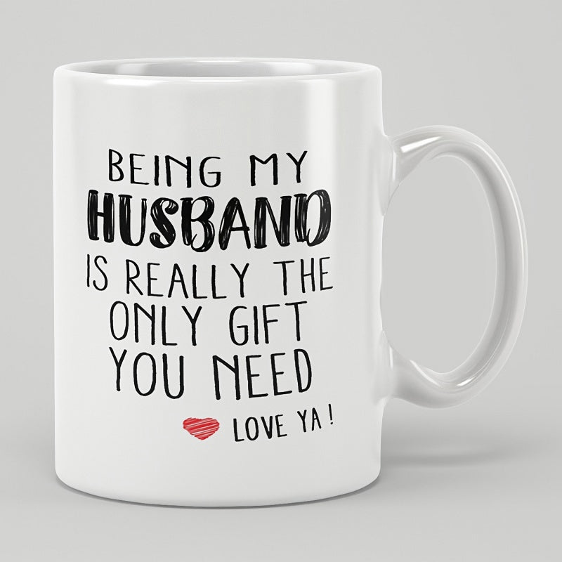 Tailorly White Ceramic 11 oz Mug - Being My Husband Is Really The Only Gift You Need Love Ya Minimalist White Ceramic With Bold Typography And Small Red Heart