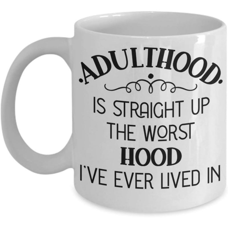 Tailorly White Ceramic 11 oz Mug - Adulthood Is Straight Up The Worst Hood I've Ever Lived In Minimalist White Ceramic With Bold Black Typographic Quote Featuring