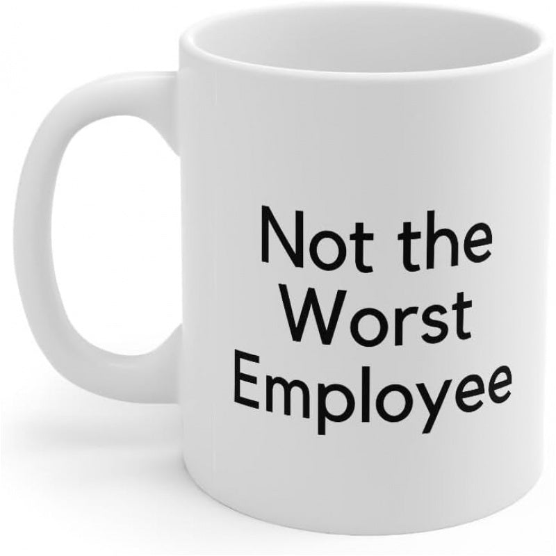 Tailorly White Ceramic 11 oz Mug - Not The Worst Employee Minimalist Ceramic Vessel With Bold Black Typed Lettering Office Mug
