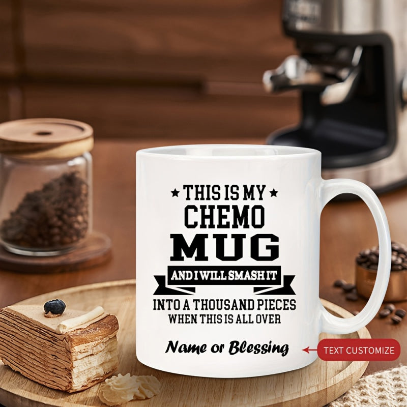 Tailorly White Ceramic 11 oz Mug - This Is My Chemo Mug And I Will Smash It Into A Thousand Pieces When This Is All Over Name Or Blessing Elegant White Ceramic