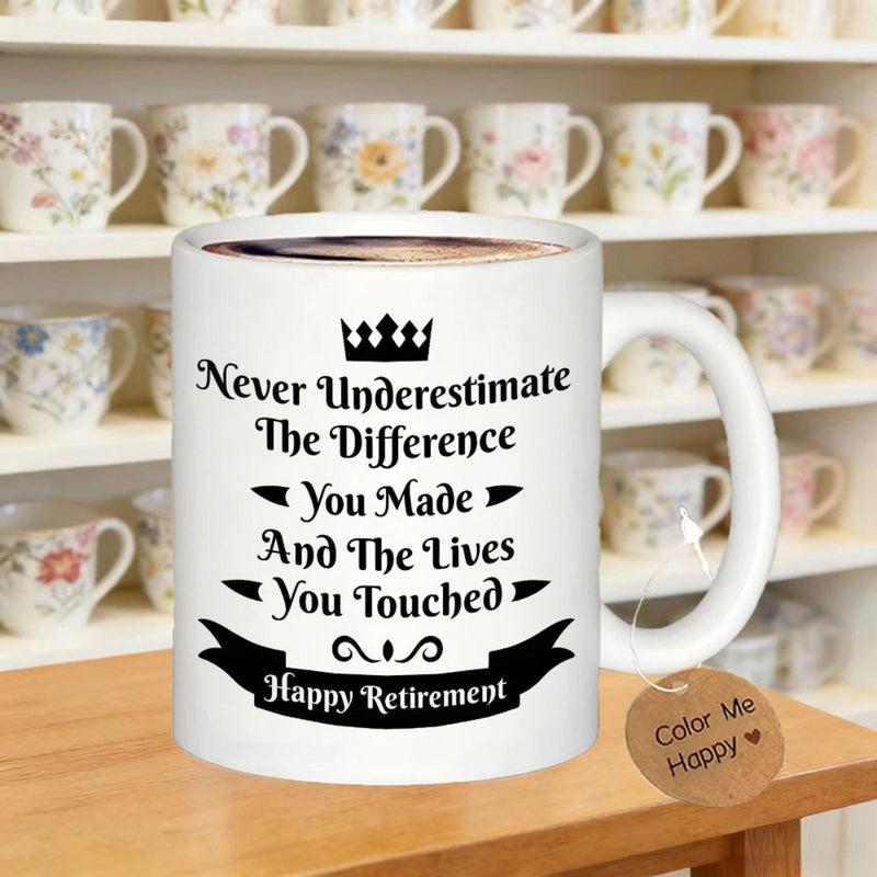 Tailorly White Ceramic 11 oz Mug - Never Underestimate The Difference You Made And The Lives You Touched Happy Retirement Elegant Black Crown Icon Above