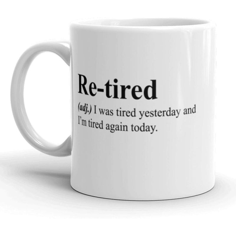 Tailorly White Ceramic 11 oz Mug - Retired I Was Tired Yesterday Today Dictionary Style Black Typography Printed On Smooth
