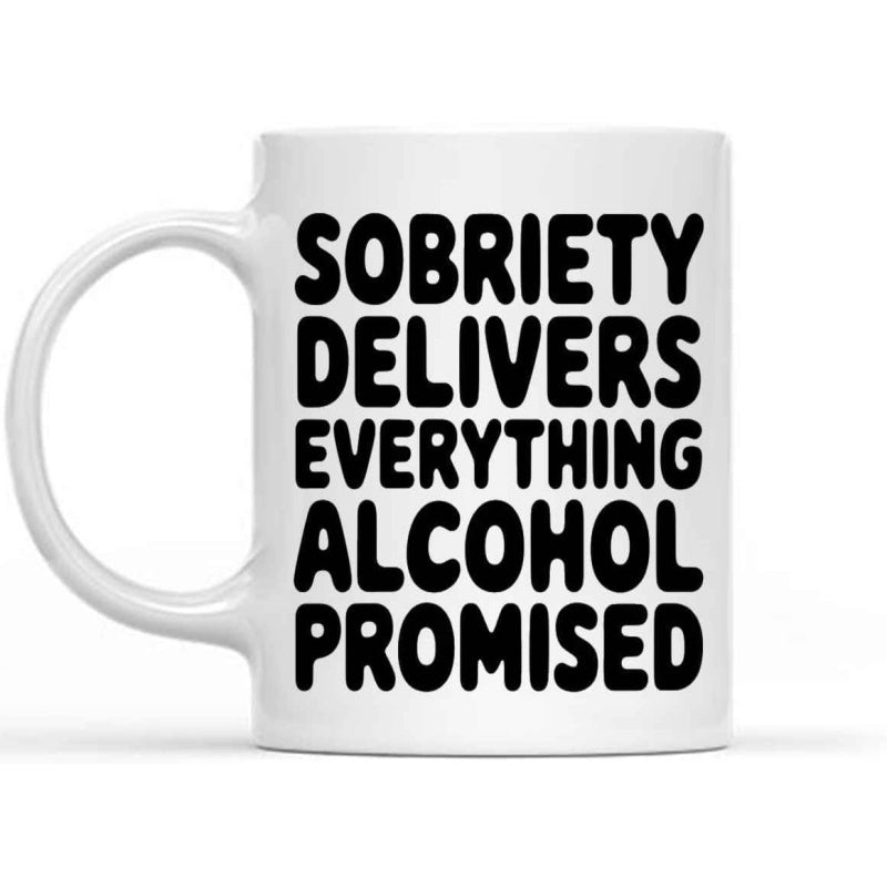Tailorly White Ceramic 11 oz Mug - Sobriety Delivers Everything Alcohol Promised Minimalist White Ceramic With Bold Black Motivational Text Message Mug