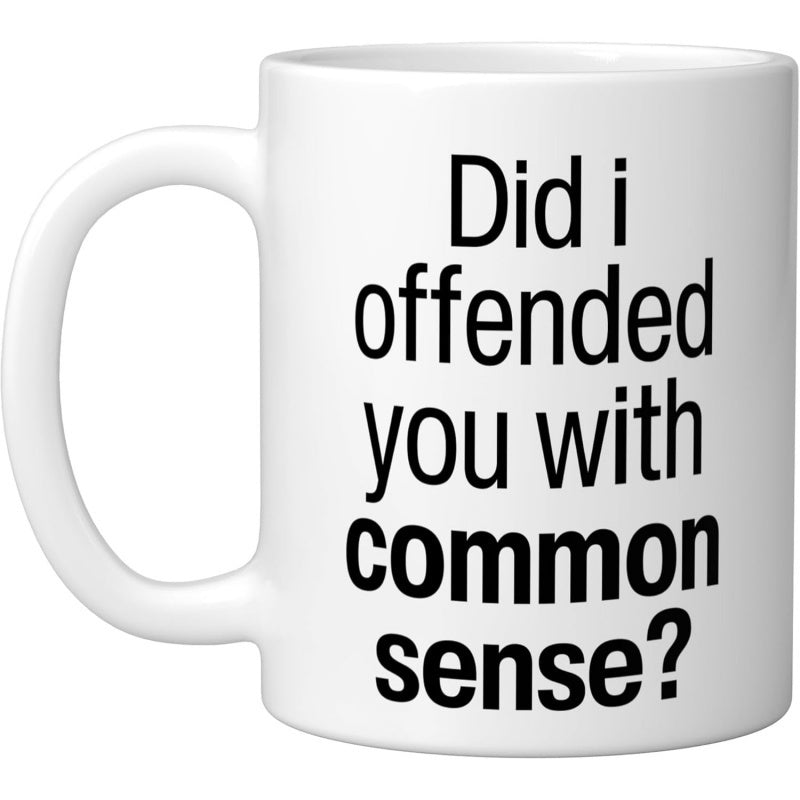 Tailorly White Ceramic 11 oz Mug - Did I Offended You With Common Sense Minimalist Black Typography Printed On A Clean
