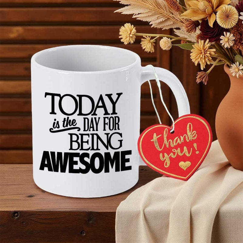 Tailorly White Ceramic 11 oz Mug - Today Is The Day For Being Awesome Thank You Minimalist White Ceramic Drinkware Featuring Bold Black Motivational Typography