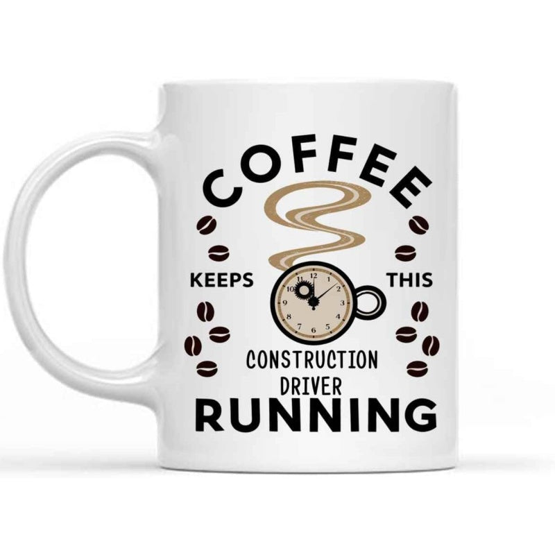 Tailorly White Ceramic 11 oz Mug - Coffee Keeps This Construction Driver Running Steaming Hot Cup With Clock Face Among Dark Roasted Coffee Beans Mug