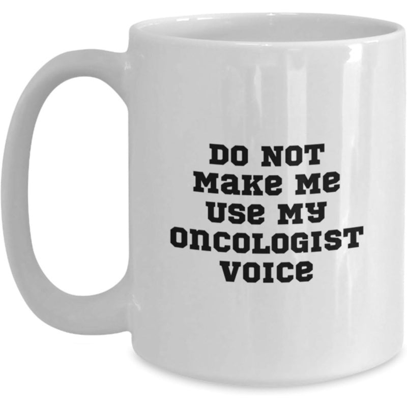 Tailorly White Ceramic 11 oz Mug - Do Not Make Me Use My Oncologist Voice Simple Minimalist White Ceramic Vessel Featuring Bold Black Block Style Typographic Mug