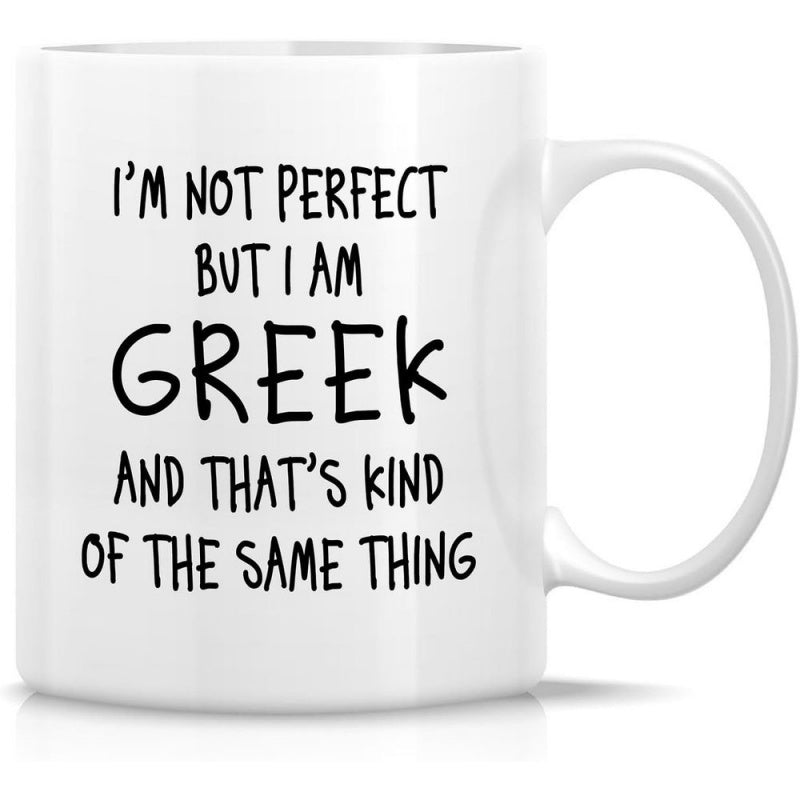 Tailorly White Ceramic 11 oz Mug - Im Not Perfect But I Am Greek And Thats Kind Of The Same Thing Hand Written Humorous Phrase On A Minimalist