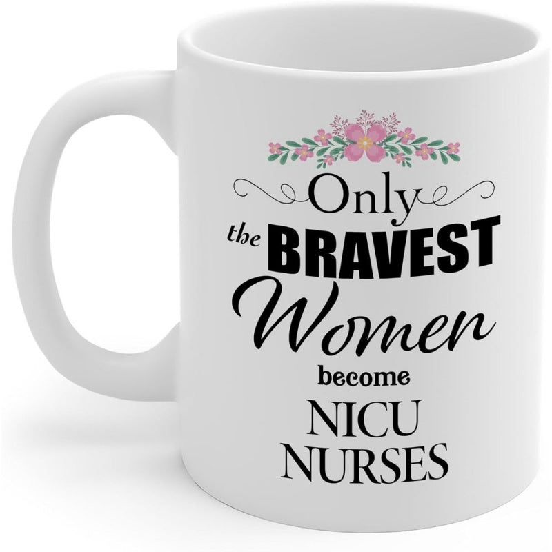 Tailorly White Ceramic 11 oz Mug - Only The Bravest Women Become NICU Nurses Elegant Pink Floral Spray With Graceful Leaves And Stylish Script Typography Mug