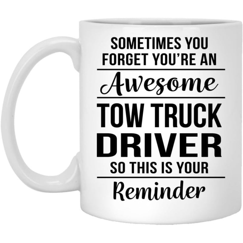 Tailorly White Ceramic 11 oz Mug - Sometimes You Forget Youre An Awesome Tow Truck Driver So This Is Your Reminder Modern Minimalist Layout Featuring Bold