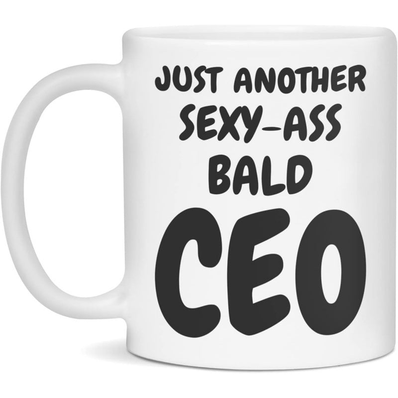Tailorly White Ceramic 11 oz Mug - Just Another Sexy Ass Bald CEO Bold Minimalist Black Letters Set Against A Crisp White Background Quote